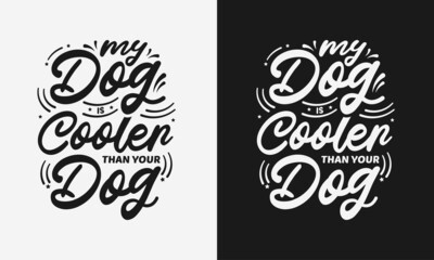 my dog is cooler than your dog lettering, funny quote with typography vector illustration