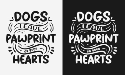 Dogs leave pawprint on your heart lettering vector illustration, heartbreaking quote with typography
