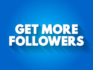 Get More Followers text quote, concept background