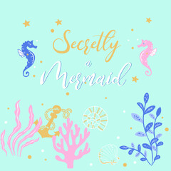 Fototapeta na wymiar Vector illustration of fashion cartoon print for t shirt for girls and woman, curly cute goldy lettering secretly a meraid, cute card with seaweed, sea horses, shells, anchor, stars, bubbles