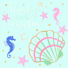 Vector illustration of fashion cartoon print for t shirt for girls and woman, curly cute lettering I long for salty air in my hair, cute card with seaweed, sea horses, shells, stars, bubbles, art