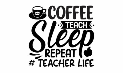 Coffee teach sleep repeat # teacher life, second grade tribe, typography graphics, typography art lettering composition design