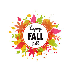 Happy Fall y'all handwritten text on autumn leaves background for card, poster, emblem. Seasonal greetings. Autumn mood. Vector colorful illustration, hand lettering typography, watercolor background