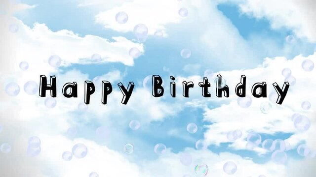 Animation of happy birthday text and soap bubbles over cloudy sky
