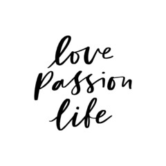 Love Passion Life Hand Lettered Quotes, Vector Rough Textured Hand Lettering, Modern Calligraphy, Positive Inspirational Design Element, Artistic Ink Lettering