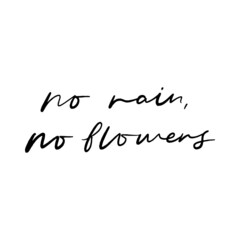 No Rain No Flowers Hand Lettered Quotes, Vector Rough Textured Hand Lettering, Modern Calligraphy, Positive Inspirational Design Element, Artistic Ink Lettering