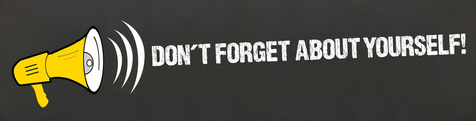 Don´t forget about yourself!