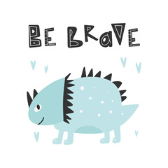 Dinosaur with slogan graphic - be brave, funny dino cartoons. Vector funny lettering quote with dino icon, scandinavian hand drawn illustration for greeting card, t shirt, print, stickers, posters des