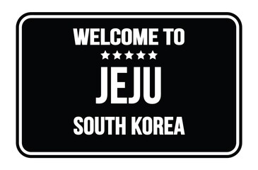 WELCOME TO JEJU - SOUTH KOREA, words written on black street sign stamp