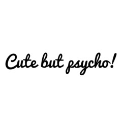 ''Cute but psycho'' Quote Illustration
