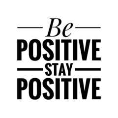 ''Be positive, stay positive'' Quote Illustration