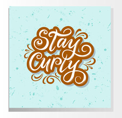 Stay curly. Hair quote, inspirational saying about curly hairstyles. Calligraphy script on a blue background, vector lettering. Poster, postcard.