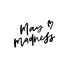 Fototapeta na wymiar May Madness Hand Lettered Quotes, Vector Smooth Hand Lettering, Modern Calligraphy, Positive Inspirational Design Element, Artistic Ink Lettering