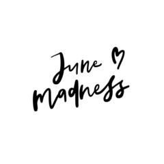 Fototapeta na wymiar June Madness Hand Lettered Quotes, Vector Smooth Hand Lettering, Modern Calligraphy, Positive Inspirational Design Element, Artistic Ink Lettering