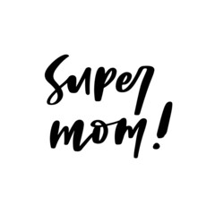 Super Mom Hand Lettered Quotes, Vector Smooth Hand Lettering, Modern Calligraphy, Positive Inspirational Design Element, Artistic Ink Lettering