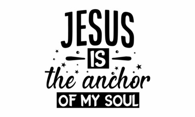 Jesus is the anchor of my soul, Biblical background, Bible verse, Christian poster, Hand written Vector calligraphy lettering text Christianity quote for design, religious churn vector 