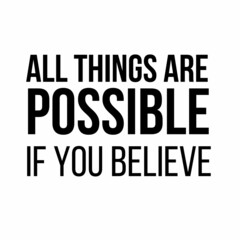 All things are possible If you believe: Motivational and inspirational quote for social media post.