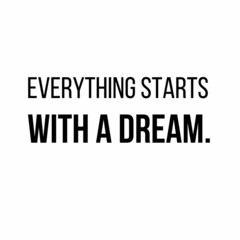 Everything starts with a dream: Motivational and inspirational quote for social media post.
