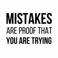 Mistakes are proof that you are trying : Motivational and inspirational quote for social media post.