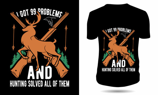 I Got 99 Problems Hunting Tshirt Design