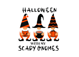 Halloween with my scary Gnomes. Halloween Gnomes Vector Illustration. Quote Design.