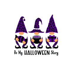 Be My Halloween Story. Halloween Gnomes Vector Illustration. Happy Halloween Quote Design.