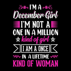 I'm a December Girl I'm not a one in a million kind of girl I am a once in a lifetime kind of woman - Typographic vector t shirt design for girls