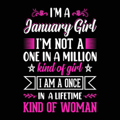 I'm a January Girl I'm not a one in a million kind of girl I am a once in a lifetime kind of woman - Typographic vector t shirt design for girls