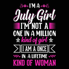 I'm a July Girl I'm not a one in a million kind of girl I am a once in a lifetime kind of woman - Typographic vector t shirt design for girls