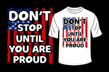 Don't Stop Until You Are Proud T Shirt Design