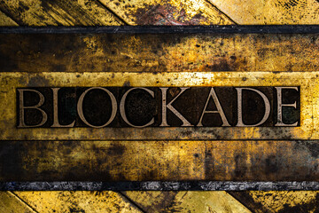 Blockade text message on textured grunge copper and vintage gold background