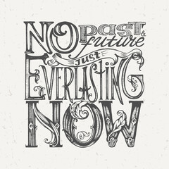 "No Past and Future, Just Everlasting Now" Ornamental Hand Drawn Quote Lettering. Vector Illustration. Motivation Message of Living in Present Moment.