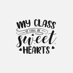 my class is full of sweet hearts lettering, teachers day quotes for sign, greeting card, t shirt and much more