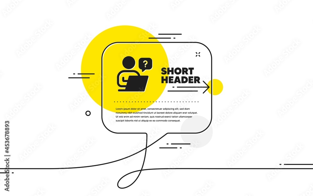 Poster online question icon. continuous line chat bubble banner. ask help sign. outsource support symbol. o