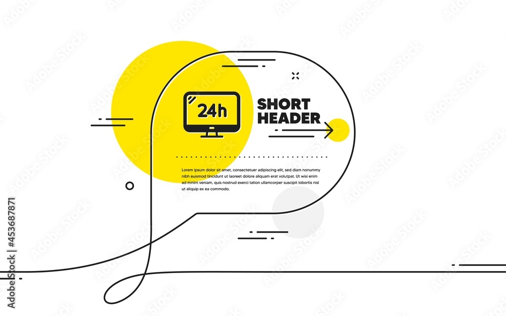 Poster 24 hour service icon. continuous line chat bubble banner. call support sign. feedback chat symbol. 2