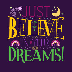 Vector illustration lettering just believe in your dreams. Unique handwritten lettering.