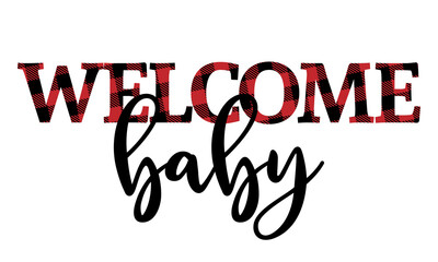 Welcome baby - Baby Shower set illustration with lumberjack pattern. Typography illustration for new borns. Good for poster, greeting card, banner, textile, T-shirt, mug or other gift.