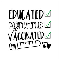 Educated motivated vaccinated -  funny slogan in covid-19 pandemic self isolated period. Good for T shirt print, card, poster, mask design.