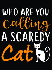 Who Are You Calling A Scaredy-Cat, Halloween cat t-shirt, Hocus Pocus Svg, Halloween Svg, Witch Svg, Halloween Svg Design, Funny Halloween Svg Design, Halloween Cut File