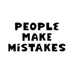 People make mistakes. Philosophical quote. Cute hand drawn lettering in modern scandinavian style. Isolated on white background. Vector stock illustration.