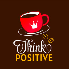 Vector Illustration of Red Coffee Cup with Crown and Word Think Positive on Brown Background