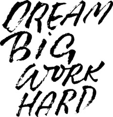 Dream big work hard. Modern dry brush lettering. Vector illustration.