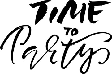 Time to party. Ink hand drawn lettering. Modern brush calligraphy. Handwritten phrase. Vector illustration.