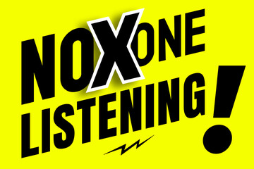 No one listening typography design in yellow and black colors. Used as a background or a quote poster for concepts like ignorance, bad feelings, relationship difficulties and negative emotions.
