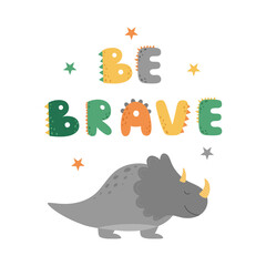 A poster with a cute Dino. The triceratops dinosaur. A card for children. Vector illustration for a children's room, a party invitation, a greeting card. Be brave