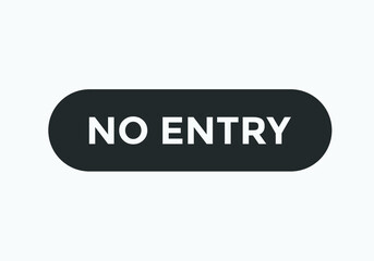 no entry text button. sign icon label rounded shape. white text