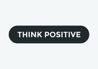think positive text inspirational words web button. square shape white color text