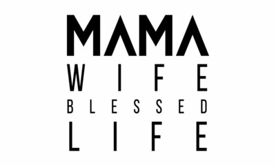 Mama Wife blessed Life - vector file, for greeting card, poster, framed wall picture, caligraphy vector font for t-shirt printing