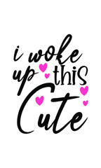 I wake up this Cute - vector file, for greeting card, poster, framed wall picture, caligraphy vector font for printing