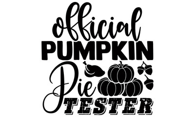 Official pumpkin pie tester- Thanksgiving t-shirt design, Hand drawn lettering phrase isolated on white background, Calligraphy graphic design typography and Hand written, EPS 10 vector, svg